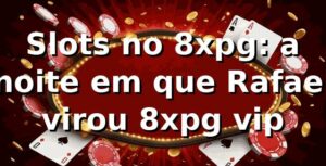 Slots no 8xpg: a noite em que Rafael virou 8xpg vip 🎰