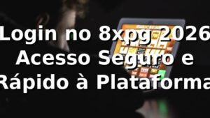 Login no 8xpg 2026 ✅ Acesso Seguro e Rápido à Plataforma